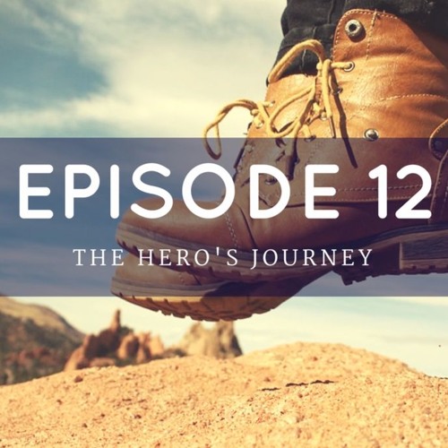 Episode 12: The Hero's Journey
