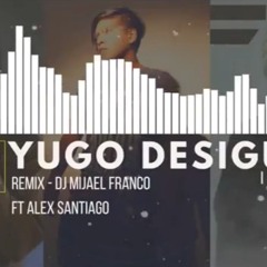 Mijael Franco Ft. Alex Santiago - Remix Yugo Desigual - Indiomar