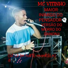 MC VITINHO_-MAIOR INIMIGO DO PENSADOR(DJ LD DA PONTE AMARELA) VERSÃO MORRO DO DANON
