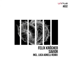 UNRILIS032 - Felix Kröcher - Savior (Luca Agnelli Remix)