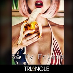 Triangle - Be My Friend