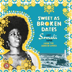 Sweet As Broken Dates: Lost Somali Tapes from the Horn of Africa