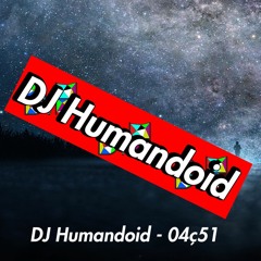 Dj Humandoid - 04ç51