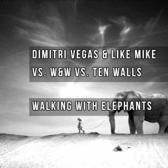 Ten Walls - Walking With Elephants (Dimitri Vegas & Like Mike vs. W&W Remix)