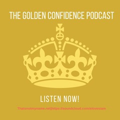 The Golden Confidence Podcast| Thatsnotmyname.net