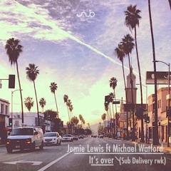 Jamie Lewis ft Michael Watford - It's Over (Sub Delivery Sunset Rwk)