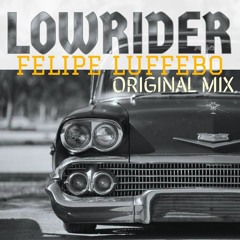 Low Rider - Felipe Luffebo (ORIGINAL MIX) FREE DOWNLOAD