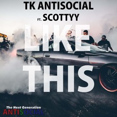LIKE THIS - TK Antisocial  ft. Scottyy [Prod. By Larry Jayy] [New 2017]