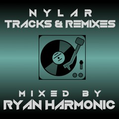 Mixed By Ryan Harmonic | Nylar Tracks & Remixes