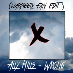 Ally Hills - Wrong ( Warpiggly Fan Edit )