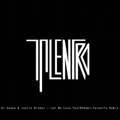 DJ Snake & Justin Bieber - Let Me Love You(R3hab)-Talentro Remix.