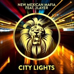 New Mexican Mafia Ft. 2LAYER - City Lights ( Original Mix )