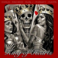 King of Hearts (Ft. Dubl J, Phana*C, Cuhta & Cholo)