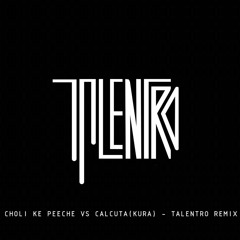 CHOLI KE PEECHE VS CALCUTA(KURA) - TALENTRO REMIX