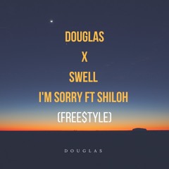 Douglas x Swell - Im Sorry Feat. Shiloh (Freestyle)