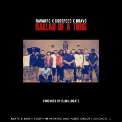Ballad of a Thug featuring Godspeed, Bravo and Navarro (produced by ILLWILLBEATZ)