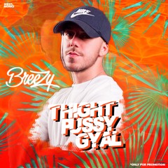 DJ BREEZY - TIGHT PUSSY GYAL