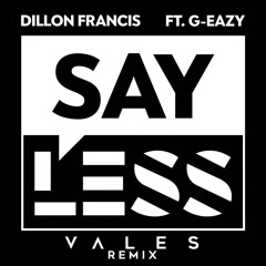 Dillon Francis ft. G-Eazy - Say Less (Vales Remix)