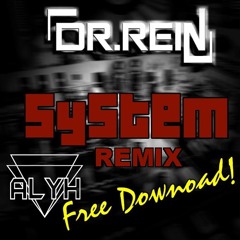 Dr Rein - System ( Alyh Remix ) [FREE DOWNLOAD]
