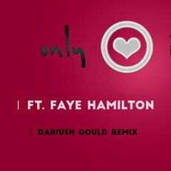 ONLY LOVE Ft. Faye Hamilton. Dariush Gould Remix.