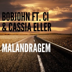 BOBJOHN ft. Ci & Cassia Eller - Malandragem