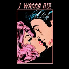 I WANNA DIE