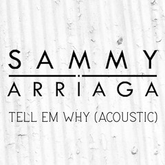Sammy Arriaga - Tell Em Why (Acoustic)