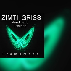 ZIMTI GRISS Ft. Deadmau5 & Kaskade - I Remember  (zimti Remix)