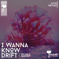 Alesso X Tom Staar - I Wanna Know Drift (Victor S Mashup) **PLAYED BY: WILL K**