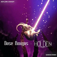 Asylum & Doozy - Genesis (Dose Amigos x Holden Remix)