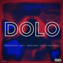 Dolo ( FT. BossedUpMarr , LilZevo , Fontay Montanna, & King Moni