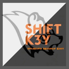 Shift K3y - I Know (TruNord's Mashup Edit)