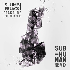 Slumberjack feat. Vera Blue - Fracture (SUB-human Remix)
