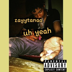 Zayytanaa uh yeah