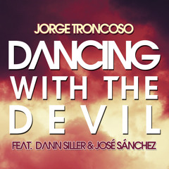 Jorge Troncoso, Dann Siller, José Sánchez - Dancing With The Devil (Original Mix)