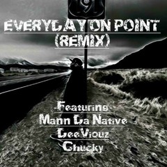 Everyday On Point (REMIX)Ft. Mann Da Native, DeeViouz, Chucky