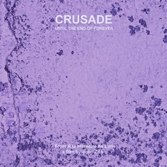 CRUSADE_ UNTIL THE END OF FOREVER_ From A La Mémoire De Lune A Film By John Zito