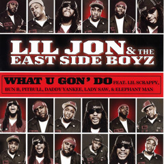 Lil Jon - What U Gon Do (ft. Lil Scrappy, Bun B, Pitbull, Daddy Yankee, Lady Saw, & Elephant Man)