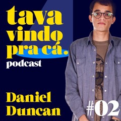 #02 Daniel Duncan - Tava Vindo Pra Cá