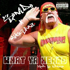 What Ya Heard (Ft.MykySpaz) Prod.KidKeva