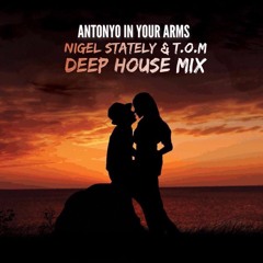 Antonyo - In Your Arms (Nigel Stately & T.O.M Deep House Remix)