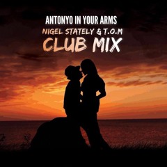 Antonyo - In Your Arms (Nigel Stately & T.O.M Club Remix)