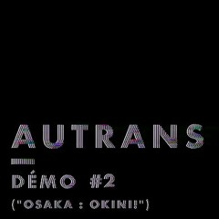 Démo #2 ("OSAKA : OKINI!")