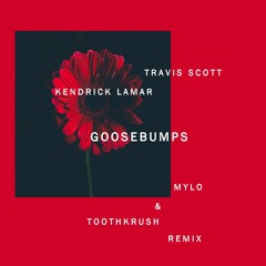 Travis Scott, Kendrick Lamar - goosebumps (MYLO & TOOTHKRUSH Remix)