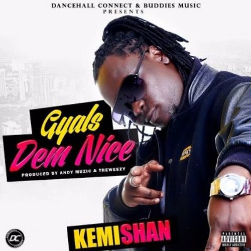 Kemishan - Gyal Dem Nice (Explicit) NEW 2017