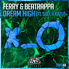 Ferry & Beatrappa - Dream High feat. SIJEL & KAZU (Original Mix) [OUT NOW]