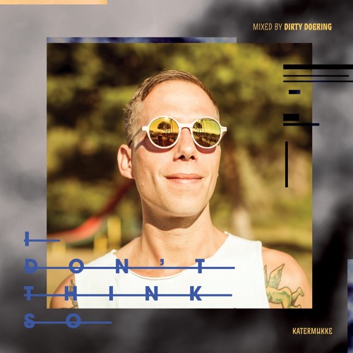 Dirty Doering - EXCLUSIVE TRACKS - I Don't Think So Compilation