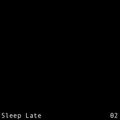 Sleep Late 02