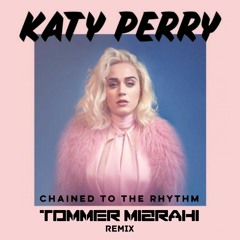 Katy Perry - Chained To The Rhythm ( Tommer Mizrahi Remix )