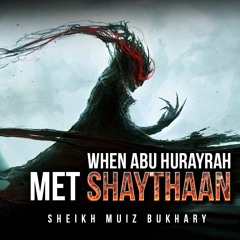 [Astonishing Story] When Abu Hurayrah Met The Devil (Shaythaan) - Muiz Bukhary